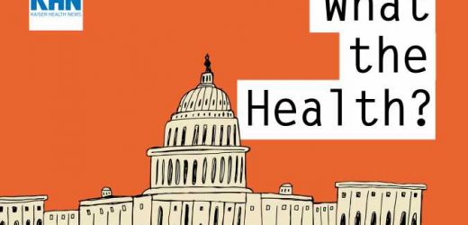 KHN’s ‘What the Health?’: Contagion Confusion